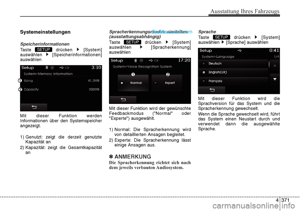 Hyundai Santa Fe 2016  Betriebsanleitung (in German) 4 371
Ausstattung Ihres Fahrzeugs
Systemeinstellungen
Speicherinformationen
Taste drücken [System]
auswählen [Speicherinformationen]
auswählen
Mit dieser Funktion werden
Informationen über den Sys