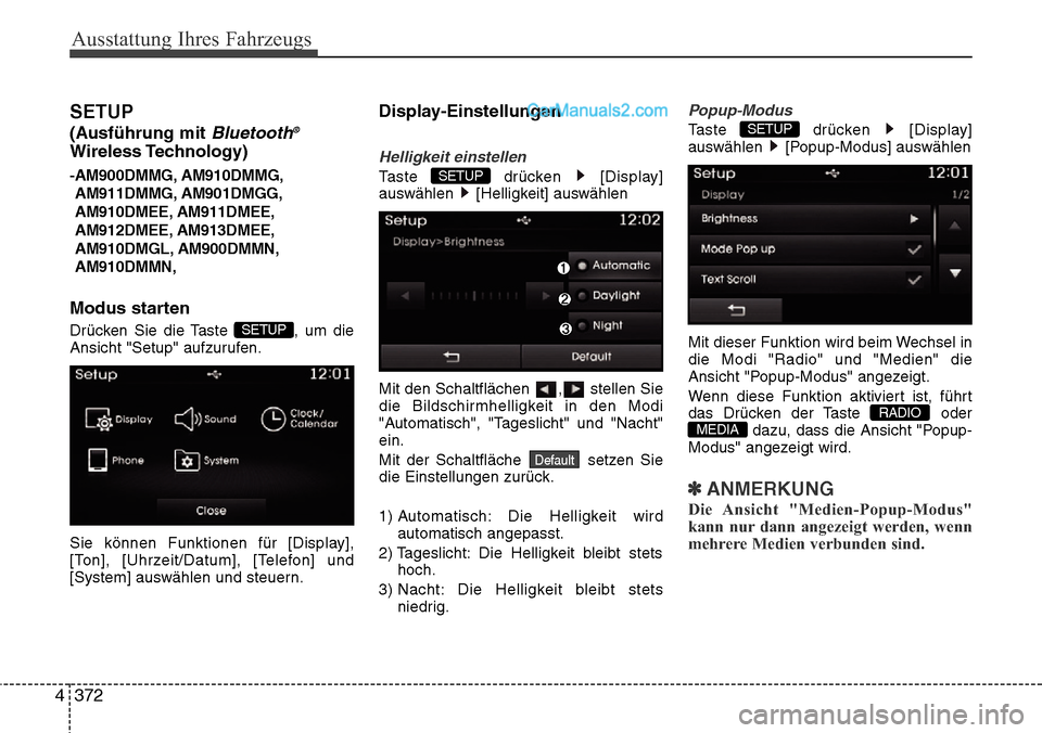 Hyundai Santa Fe 2016 Betriebsanleitung (in German) Ausstattung Ihres Fahrzeugs
372
4
SETUP
(Ausführung mit Bluetooth®
Wireless Technology)
-AM900DMMG, AM910DMMG,
AM911DMMG, AM901DMGG,
AM910DMEE, AM911DMEE,
AM912DMEE, AM913DMEE,
AM910DMGL, AM900DMMN, Hyundai Santa Fe 2016 Betriebsanleitung (in German) Ausstattung Ihres Fahrzeugs
372
4
SETUP
(Ausführung mit Bluetooth®
Wireless Technology)
-AM900DMMG, AM910DMMG,
AM911DMMG, AM901DMGG,
AM910DMEE, AM911DMEE,
AM912DMEE, AM913DMEE,
AM910DMGL, AM900DMMN,