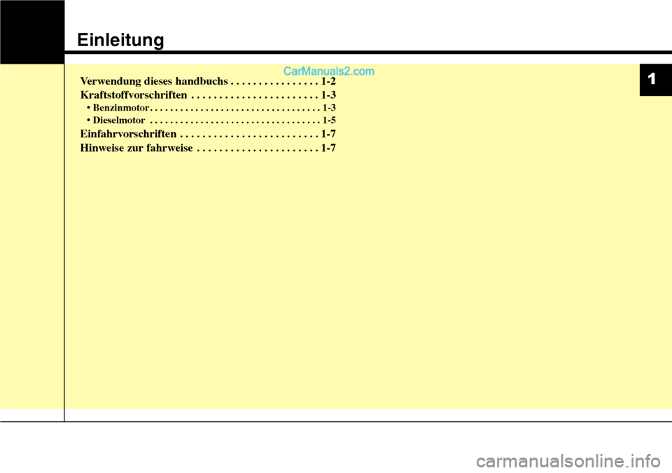 Hyundai Santa Fe 2016  Betriebsanleitung (in German) Einleitung
Verwendung dieses handbuchs . . . . . . . . . . . . . . . . 1-2
Kraftstoffvorschriften . . . . . . . . . . . . . . . . . . . . . . . 1-3
• Benzinmotor . . . . . . . . . . . . . . . . . . 