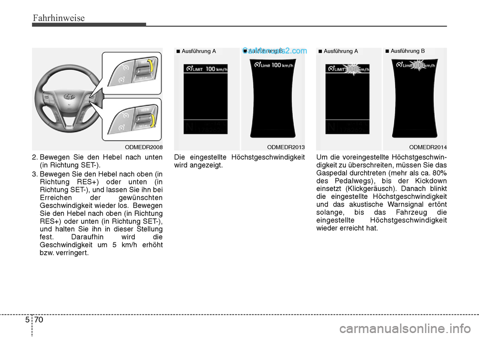 Hyundai Santa Fe 2016  Betriebsanleitung (in German) Fahrhinweise
70
5
2. Bewegen Sie den Hebel nach unten
(in Richtung SET-).
3. Bewegen Sie den Hebel nach oben (in Richtung RES+) oder unten (in
Richtung SET-), und lassen Sie ihn bei
Erreichen der gew Hyundai Santa Fe 2016  Betriebsanleitung (in German) Fahrhinweise
70
5
2. Bewegen Sie den Hebel nach unten
(in Richtung SET-).
3. Bewegen Sie den Hebel nach oben (in Richtung RES+) oder unten (in
Richtung SET-), und lassen Sie ihn bei
Erreichen der gew