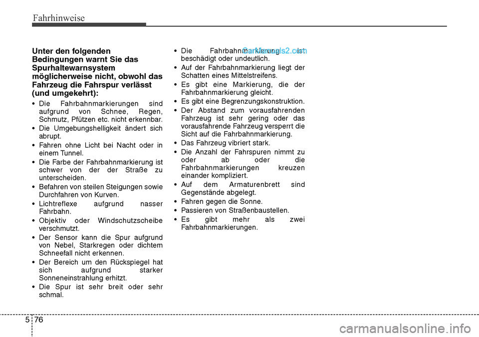 Hyundai Santa Fe 2016  Betriebsanleitung (in German) Fahrhinweise
76
5
Unter den folgenden
Bedingungen warnt Sie das
Spurhaltewarnsystem
möglicherweise nicht, obwohl das
Fahrzeug die Fahrspur verlässt
(und umgekehrt):
• Die Fahrbahnmarkierungen sind Hyundai Santa Fe 2016  Betriebsanleitung (in German) Fahrhinweise
76
5
Unter den folgenden
Bedingungen warnt Sie das
Spurhaltewarnsystem
möglicherweise nicht, obwohl das
Fahrzeug die Fahrspur verlässt
(und umgekehrt):
• Die Fahrbahnmarkierungen sind