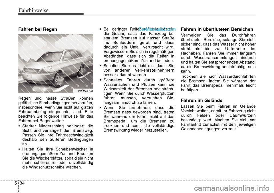 Hyundai Santa Fe 2016  Betriebsanleitung (in German) Fahrhinweise
84
5
Fahren bei Regen
Regen und nasse Straßen können
gefährliche Fahrbedingungen hervorrufen,
insbesondere, wenn Sie nicht auf glatten
Fahrbahnbelag eingerichtet sind. Bitte
beachten S Hyundai Santa Fe 2016  Betriebsanleitung (in German) Fahrhinweise
84
5
Fahren bei Regen
Regen und nasse Straßen können
gefährliche Fahrbedingungen hervorrufen,
insbesondere, wenn Sie nicht auf glatten
Fahrbahnbelag eingerichtet sind. Bitte
beachten S