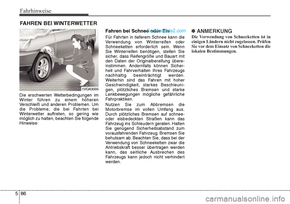 Hyundai Santa Fe 2016  Betriebsanleitung (in German) Fahrhinweise
86
5
Die erschwerten Wetterbedingungen im
Winter führen zu einem höheren
Verschleiß und anderen Problemen. Um
die Probleme, die bei Fahrten bei
Winterwetter auftreten, so gering wie
m Hyundai Santa Fe 2016  Betriebsanleitung (in German) Fahrhinweise
86
5
Die erschwerten Wetterbedingungen im
Winter führen zu einem höheren
Verschleiß und anderen Problemen. Um
die Probleme, die bei Fahrten bei
Winterwetter auftreten, so gering wie
m