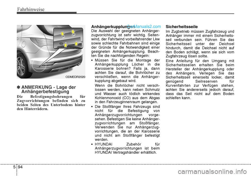 Hyundai Santa Fe 2016  Betriebsanleitung (in German) Fahrhinweise
94
5
✽ANMERKUNG - Lage der
Anhängerbefestigung
Die Befestigungsbohrungen für
Zugvorrichtungen befinden sich zu
beiden Seiten des Unterbodens hinter
den Hinterrädern.
Anhängerkupplun Hyundai Santa Fe 2016  Betriebsanleitung (in German) Fahrhinweise
94
5
✽ANMERKUNG - Lage der
Anhängerbefestigung
Die Befestigungsbohrungen für
Zugvorrichtungen befinden sich zu
beiden Seiten des Unterbodens hinter
den Hinterrädern.
Anhängerkupplun
