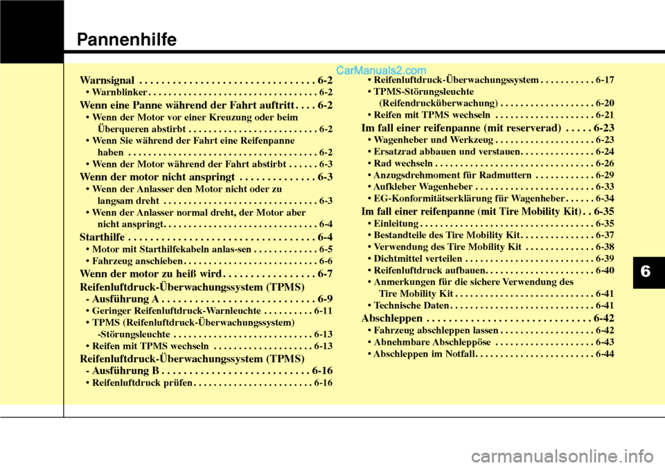 Hyundai Santa Fe 2016  Betriebsanleitung (in German) Pannenhilfe
Warnsignal . . . . . . . . . . . . . . . . . . . . . . . . . . . . . . . . 6-2
• Warnblinker . . . . . . . . . . . . . . . . . . . . . . . . . . . . . . . . . . 6-2
Wenn eine Panne währ