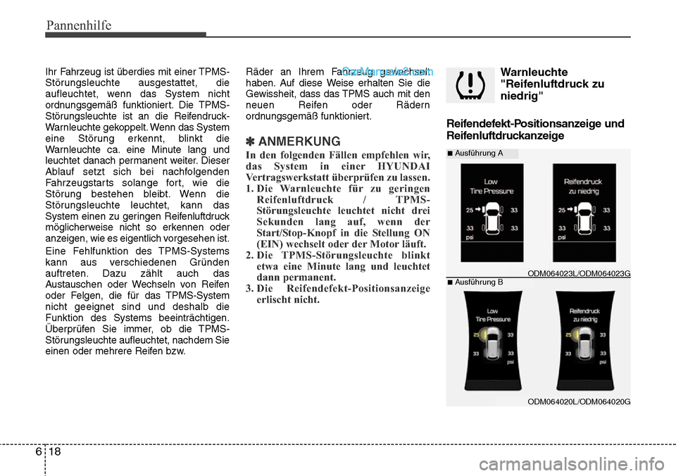 Hyundai Santa Fe 2016  Betriebsanleitung (in German) Pannenhilfe
18
6
Ihr Fahrzeug ist überdies mit einer TPMS-
Störungsleuchte ausgestattet, die
aufleuchtet, wenn das System nicht
ordnungsgemäß funktioniert. Die TPMS-
Störungsleuchte ist an die Re