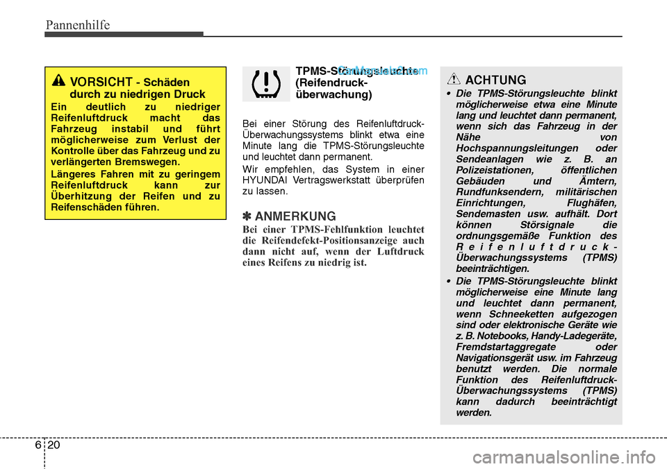 Hyundai Santa Fe 2016  Betriebsanleitung (in German) Pannenhilfe
20
6
TPMS-Störungsleuchte
(Reifendruck-
überwachung) 
Bei einer Störung des Reifenluftdruck-
Überwachungssystems blinkt etwa eine
Minute lang die TPMS-Störungsleuchte
und leuchtet dan