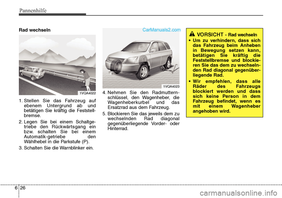 Hyundai Santa Fe 2016  Betriebsanleitung (in German) Pannenhilfe
26
6
Rad wechseln
1. Stellen Sie das Fahrzeug auf
ebenem Untergrund ab und
betätigen Sie kräftig die Feststell-
bremse.
2. Legen Sie bei einem Schaltge- triebe den Rückwärtsgang ein
bz