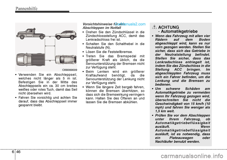 Hyundai Santa Fe 2016 Betriebsanleitung (in German) • Verwenden Sie ein Abschleppseil,welches nicht länger als 5 m ist.
Befestigen Sie in der Mitte des
Abschleppseils ein ca. 30 cm breites
weißes oder rotes Tuch, damit das Seil
nicht übersehen wir Hyundai Santa Fe 2016 Betriebsanleitung (in German) • Verwenden Sie ein Abschleppseil,welches nicht länger als 5 m ist.
Befestigen Sie in der Mitte des
Abschleppseils ein ca. 30 cm breites
weißes oder rotes Tuch, damit das Seil
nicht übersehen wir