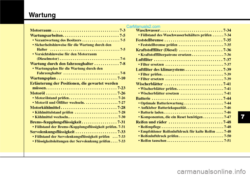 Hyundai Santa Fe 2016 Betriebsanleitung (in German) Wartung
Motorraum . . . . . . . . . . . . . . . . . . . . . . . . . . . . . . . . 7-3
Wartungsarbeiten . . . . . . . . . . . . . . . . . . . . . . . . . . . 7-5
• Verantwortung des Besitzers . . . . Hyundai Santa Fe 2016 Betriebsanleitung (in German) Wartung
Motorraum . . . . . . . . . . . . . . . . . . . . . . . . . . . . . . . . 7-3
Wartungsarbeiten . . . . . . . . . . . . . . . . . . . . . . . . . . . 7-5
• Verantwortung des Besitzers . . . .