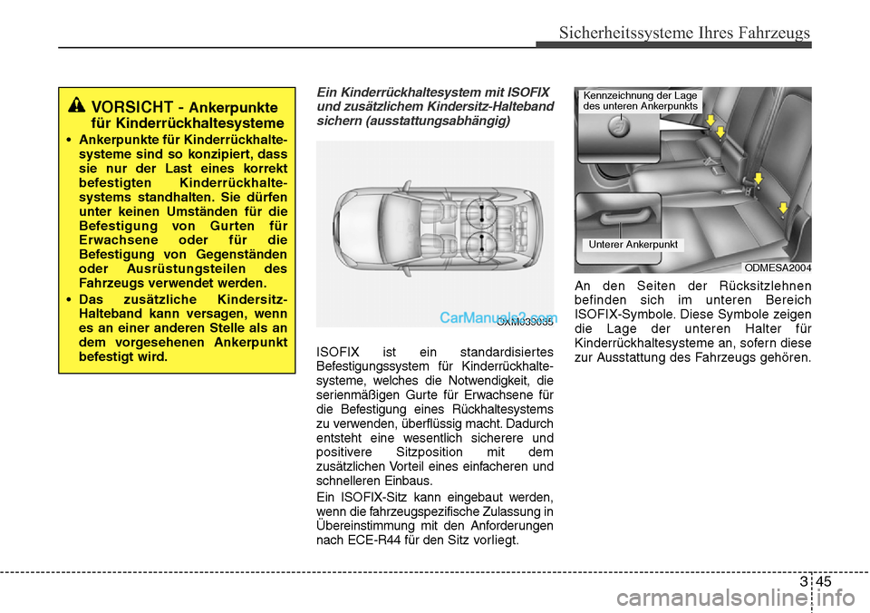 Hyundai Santa Fe 2016  Betriebsanleitung (in German) 345
Sicherheitssysteme Ihres Fahrzeugs
Ein Kinderrückhaltesystem mit ISOFIXund zusätzlichem Kindersitz-Haltebandsichern (ausstattungsabhängig)
ISOFIX ist ein standardisiertes
Befestigungssystem fü