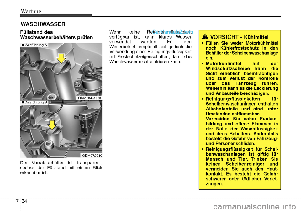 Hyundai Santa Fe 2016 Betriebsanleitung (in German) Wartung
34
7
WASCHWASSER
Füllstand des
Waschwasserbehälters prüfen
Der Vorratsbehälter ist transparent,
sodass der Füllstand mit einem Blick
erkennbar ist. Wenn keine Reinigungsflüssigkeit
ver Hyundai Santa Fe 2016 Betriebsanleitung (in German) Wartung
34
7
WASCHWASSER
Füllstand des
Waschwasserbehälters prüfen
Der Vorratsbehälter ist transparent,
sodass der Füllstand mit einem Blick
erkennbar ist. Wenn keine Reinigungsflüssigkeit
ver
