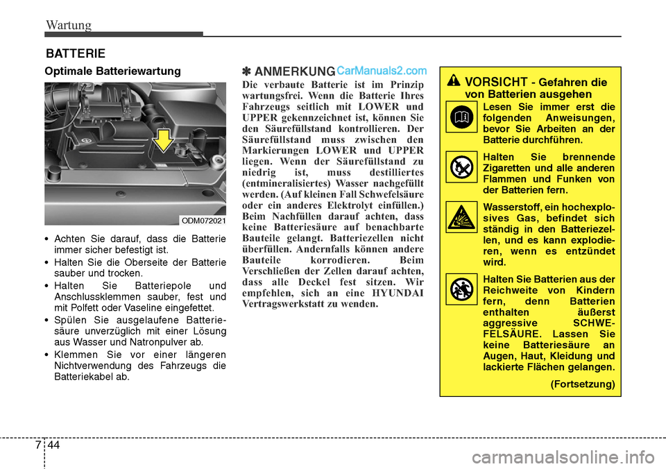 Hyundai Santa Fe 2016 Betriebsanleitung (in German) Wartung
44
7
BATTERIE
Optimale Batteriewartung
• Achten Sie darauf, dass die Batterie
immer sicher befestigt ist.
• Halten Sie die Oberseite der Batterie sauber und trocken.
• Halten Sie Batteri Hyundai Santa Fe 2016 Betriebsanleitung (in German) Wartung
44
7
BATTERIE
Optimale Batteriewartung
• Achten Sie darauf, dass die Batterie
immer sicher befestigt ist.
• Halten Sie die Oberseite der Batterie sauber und trocken.
• Halten Sie Batteri