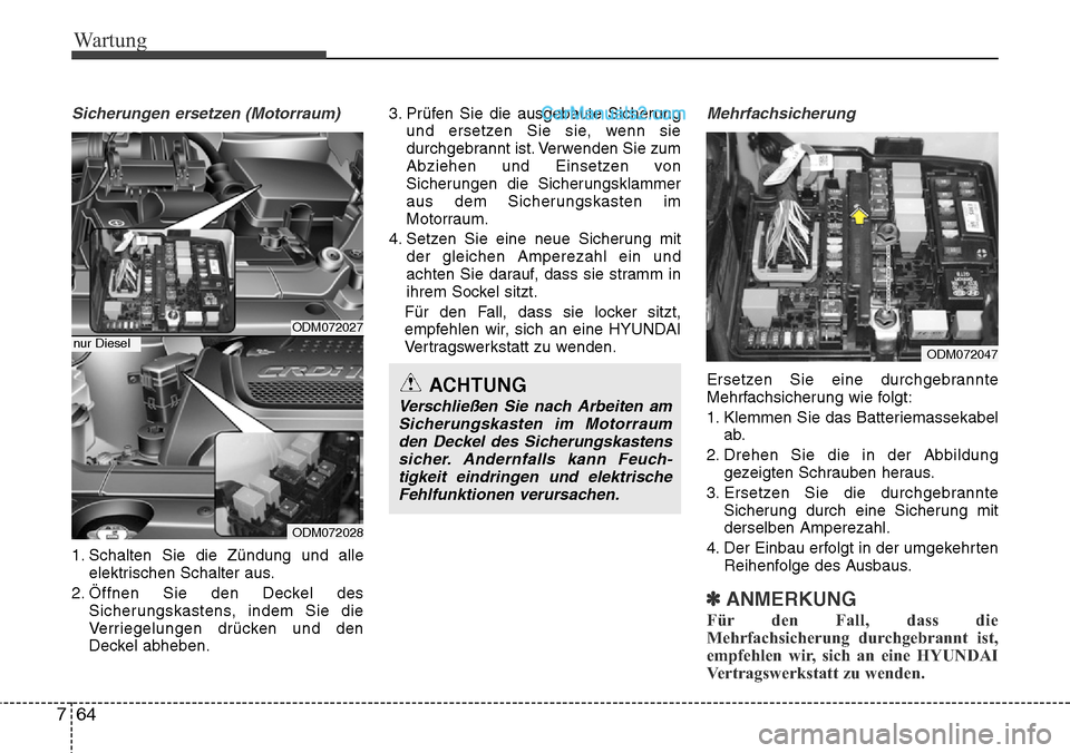 Hyundai Santa Fe 2016 Betriebsanleitung (in German) Wartung
64
7
Sicherungen ersetzen (Motorraum)
1. Schalten Sie die Zündung und alle
elektrischen Schalter aus.
2. Öffnen Sie den Deckel des Sicherungskastens, indem Sie die
Verriegelungen drücken un Hyundai Santa Fe 2016 Betriebsanleitung (in German) Wartung
64
7
Sicherungen ersetzen (Motorraum)
1. Schalten Sie die Zündung und alle
elektrischen Schalter aus.
2. Öffnen Sie den Deckel des Sicherungskastens, indem Sie die
Verriegelungen drücken un