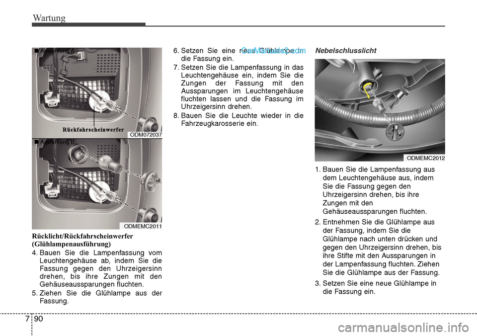 Hyundai Santa Fe 2016 Betriebsanleitung (in German) Wartung
90
7
Rücklicht/Rückfahrscheinwerfer
(Glühlampenausführung)
4. Bauen Sie die Lampenfassung vom
Leuchtengehäuse ab, indem Sie die
Fassung gegen den Uhrzeigersinn
drehen, bis ihre Zungen mit Hyundai Santa Fe 2016 Betriebsanleitung (in German) Wartung
90
7
Rücklicht/Rückfahrscheinwerfer
(Glühlampenausführung)
4. Bauen Sie die Lampenfassung vom
Leuchtengehäuse ab, indem Sie die
Fassung gegen den Uhrzeigersinn
drehen, bis ihre Zungen mit
