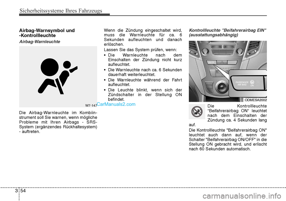Hyundai Santa Fe 2016 Betriebsanleitung (in German) Sicherheitssysteme Ihres Fahrzeugs
54
3
Airbag-Warnsymbol und
-Kontrollleuchte
Airbag-Warnleuchte
Die Airbag-Warnleuchte im Kombiin-
strument soll Sie warnen, wenn mögliche
Probleme mit Ihren Airbag Hyundai Santa Fe 2016 Betriebsanleitung (in German) Sicherheitssysteme Ihres Fahrzeugs
54
3
Airbag-Warnsymbol und
-Kontrollleuchte
Airbag-Warnleuchte
Die Airbag-Warnleuchte im Kombiin-
strument soll Sie warnen, wenn mögliche
Probleme mit Ihren Airbag