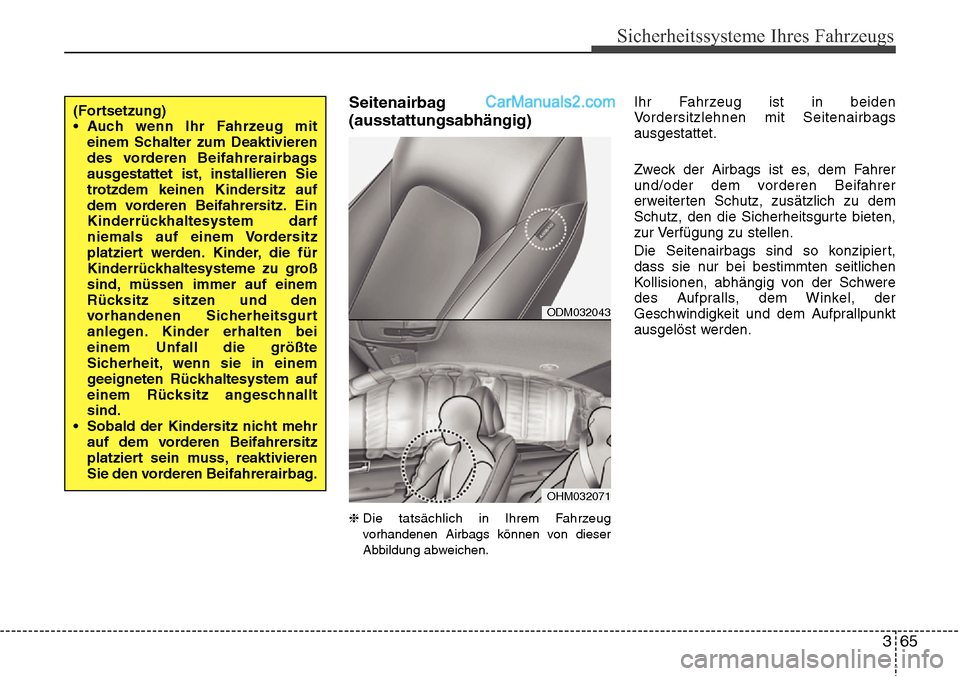 Hyundai Santa Fe 2016 Betriebsanleitung (in German) 365
Sicherheitssysteme Ihres Fahrzeugs
Seitenairbag
(ausstattungsabhängig)
❈Die tatsächlich in Ihrem Fahrzeug
vorhandenen Airbags können von dieser
Abbildung abweichen.
Ihr Fahrzeug ist in beiden Hyundai Santa Fe 2016 Betriebsanleitung (in German) 365
Sicherheitssysteme Ihres Fahrzeugs
Seitenairbag
(ausstattungsabhängig)
❈Die tatsächlich in Ihrem Fahrzeug
vorhandenen Airbags können von dieser
Abbildung abweichen.
Ihr Fahrzeug ist in beiden