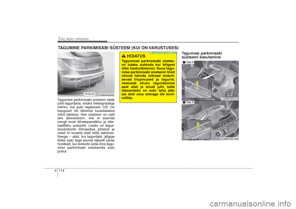 Hyundai Santa Fe 2016 Omaniku Käsiraamat (in Estonian) Teie auto varustus114 4Tagumine parkimisabi süsteem aitab
juhil tagurdada, andes helisignaaliga
märku, kui auto tagaosast 120 cm
kaugusel või lähemal tuvastatakse
mõni takistus. See süsteem on v Hyundai Santa Fe 2016 Omaniku Käsiraamat (in Estonian) Teie auto varustus114 4Tagumine parkimisabi süsteem aitab
juhil tagurdada, andes helisignaaliga
märku, kui auto tagaosast 120 cm
kaugusel või lähemal tuvastatakse
mõni takistus. See süsteem on v