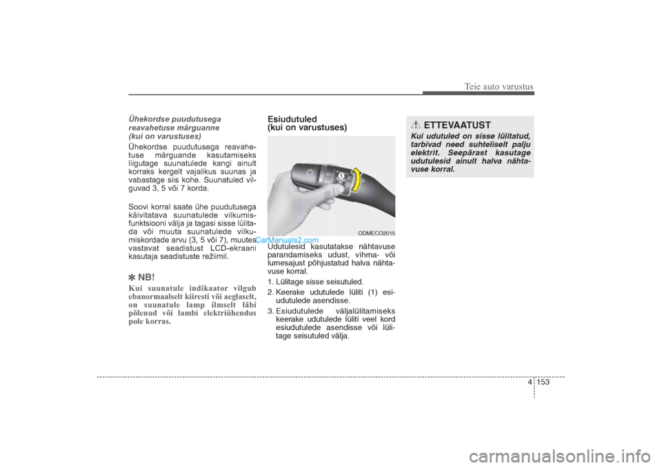 Hyundai Santa Fe 2016  Omaniku Käsiraamat (in Estonian) 4 153
Teie auto varustus
Ühekordse puudutusega 
reavahetuse märguanne 
(kui on varustuses)Ühekordse puudutusega reavahe­
tuse märguande kasutamiseks
liigutage suunatulede kangi ainult
korraks ker