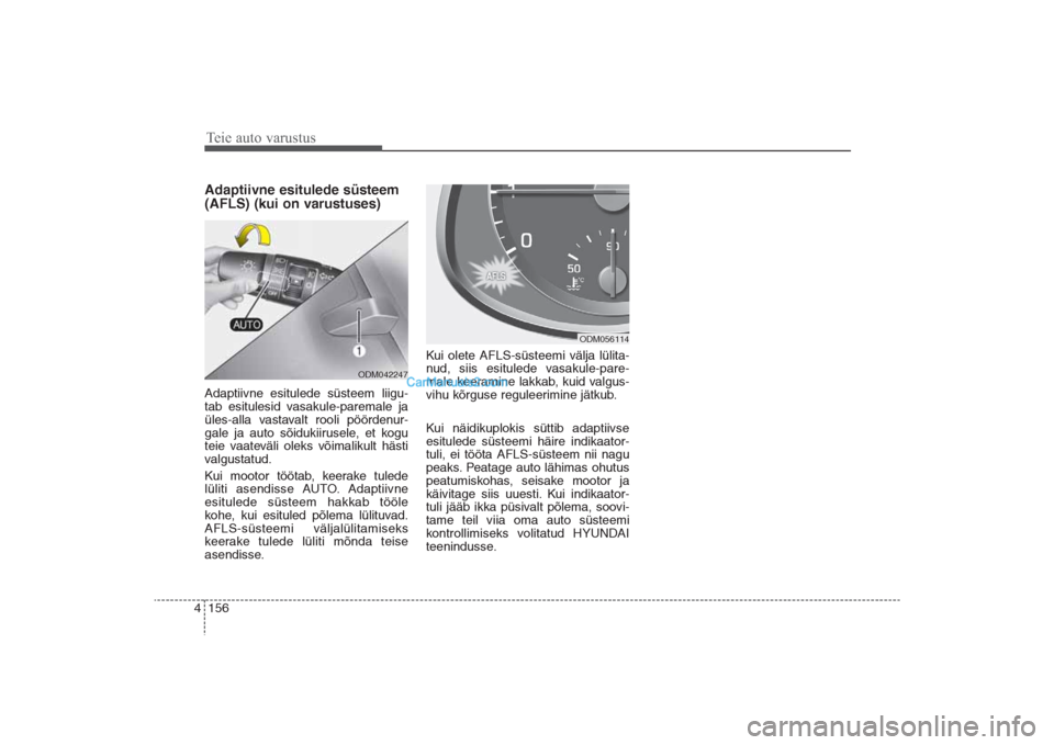 Hyundai Santa Fe 2016  Omaniku Käsiraamat (in Estonian) Teie auto varustus156 4Adaptiivne esitulede süsteem
(AFLS) (kui on varustuses)Adaptiivne esitulede süsteem liigu-
tab esitulesid vasakule-paremale ja
üles-alla vastavalt rooli pöördenur-
gale ja 