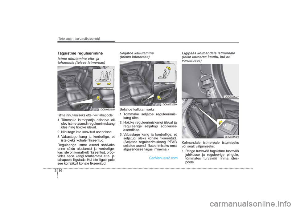 Hyundai Santa Fe 2016 Omaniku Käsiraamat (in Estonian) 16 3Tagaistme reguleerimineIstme nihutamine ette- ja
tahapoole (teises istmereas)Istme nihutamiseks ette- või tahapoole:1. Tõmmake istmepadja esiserva all
olev istme asendi reguleerimiskang
üles ni Hyundai Santa Fe 2016 Omaniku Käsiraamat (in Estonian) 16 3Tagaistme reguleerimineIstme nihutamine ette- ja
tahapoole (teises istmereas)Istme nihutamiseks ette- või tahapoole:1. Tõmmake istmepadja esiserva all
olev istme asendi reguleerimiskang
üles ni