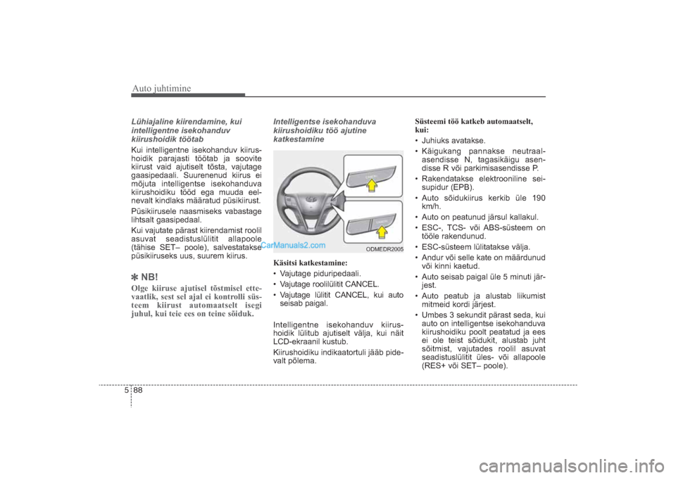 Hyundai Santa Fe 2016  Omaniku Käsiraamat (in Estonian) Auto juhtimine88 5Lühiajaline kiirendamine, kui
intelligentne isekohanduv
kiirushoidik töötabKui intelligentne isekohanduv kiirus­
hoidik parajasti töötab ja soovite
kiirust vaid ajutiselt tõst