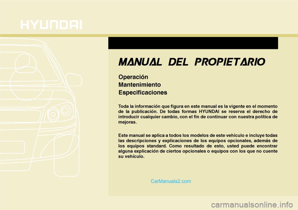 Hyundai Santa Fe 2016 Manual del propietario (in Spanish) F1
Toda la información que figura en este manual es la vigente en el momento
de la publicación. De todas formas HYUNDAI se reserva el derecho de
introducir cualquier cambio, con el fin de continuar Hyundai Santa Fe 2016 Manual del propietario (in Spanish) F1
Toda la información que figura en este manual es la vigente en el momento
de la publicación. De todas formas HYUNDAI se reserva el derecho de
introducir cualquier cambio, con el fin de continuar