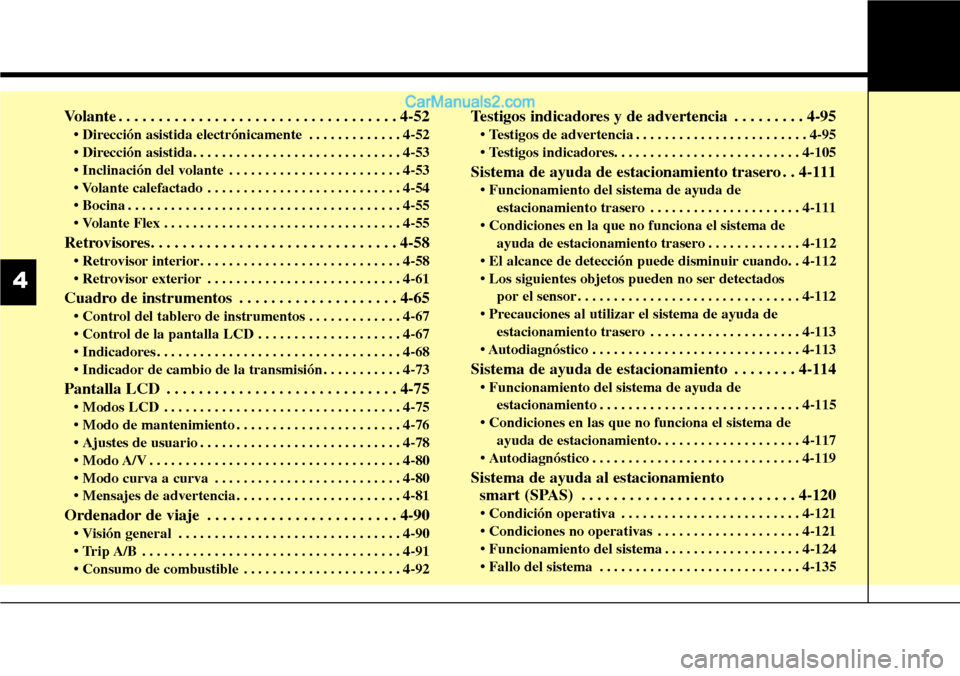 Hyundai Santa Fe 2016 Manual del propietario (in Spanish) Volante . . . . . . . . . . . . . . . . . . . . . . . . . . . . . . . . . . . 4-52
• Dirección asistida electrónicamente . . . . . . . . . . . . . 4-52
• Dirección asistida. . . . . . . . . . . Hyundai Santa Fe 2016 Manual del propietario (in Spanish) Volante . . . . . . . . . . . . . . . . . . . . . . . . . . . . . . . . . . . 4-52
• Dirección asistida electrónicamente . . . . . . . . . . . . . 4-52
• Dirección asistida. . . . . . . . . . .