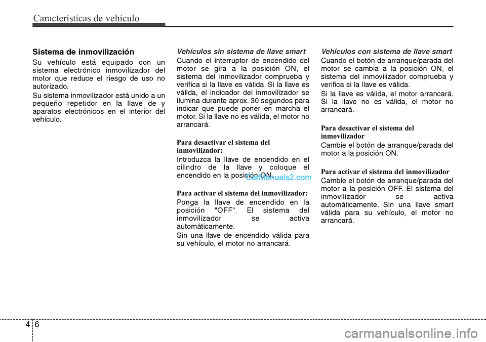 Hyundai Santa Fe 2016 Manual del propietario (in Spanish) Características de vehículo
6 4
Sistema de inmovilización
Su vehículo está equipado con un
sistema electrónico inmovilizador del
motor que reduce el riesgo de uso no
autorizado.
Su sistema inmov Hyundai Santa Fe 2016 Manual del propietario (in Spanish) Características de vehículo
6 4
Sistema de inmovilización
Su vehículo está equipado con un
sistema electrónico inmovilizador del
motor que reduce el riesgo de uso no
autorizado.
Su sistema inmov