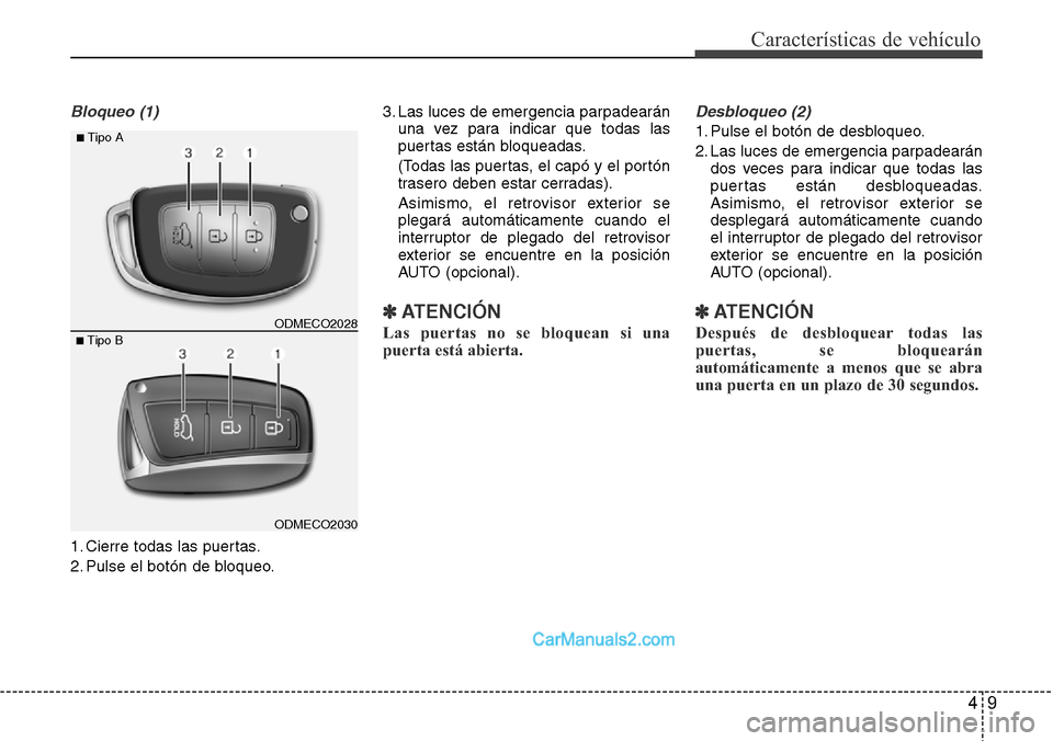 Hyundai Santa Fe 2016 Manual del propietario (in Spanish) 49
Características de vehículo
Bloqueo (1)
1. Cierre todas las puertas.
2. Pulse el botón de bloqueo.3. Las luces de emergencia parpadearán
una vez para indicar que todas las
puertas están bloque Hyundai Santa Fe 2016 Manual del propietario (in Spanish) 49
Características de vehículo
Bloqueo (1)
1. Cierre todas las puertas.
2. Pulse el botón de bloqueo.3. Las luces de emergencia parpadearán
una vez para indicar que todas las
puertas están bloque