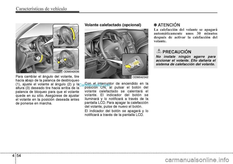 Hyundai Santa Fe 2016 Manual del propietario (in Spanish) Características de vehículo
54 4
Para cambiar el ángulo del volante, tire
hacia abajo de la palanca de desbloqueo
(1), ajuste el volante al ángulo (2) y la
altura (3) deseado tire hacia arriba de Hyundai Santa Fe 2016 Manual del propietario (in Spanish) Características de vehículo
54 4
Para cambiar el ángulo del volante, tire
hacia abajo de la palanca de desbloqueo
(1), ajuste el volante al ángulo (2) y la
altura (3) deseado tire hacia arriba de