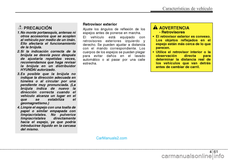 Hyundai Santa Fe 2016 Manual del propietario (in Spanish) 461
Características de vehículo
Retrovisor exterior
Ajuste los ángulos de reflexión de los
espejos antes de ponerse en marcha.
El vehículo está equipado con
retrovisores exteriores izquierdo y
d Hyundai Santa Fe 2016 Manual del propietario (in Spanish) 461
Características de vehículo
Retrovisor exterior
Ajuste los ángulos de reflexión de los
espejos antes de ponerse en marcha.
El vehículo está equipado con
retrovisores exteriores izquierdo y
d