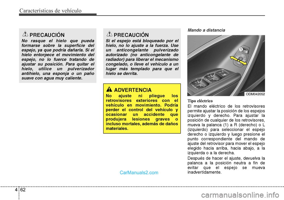 Hyundai Santa Fe 2016 Manual del propietario (in Spanish) Características de vehículo
62 4
Mando a distancia
Tipo eléctrico
El mando eléctrico de los retrovisores
permite ajustar la posición de los espejos
izquierdo y derecho. Para ajustar la
posición Hyundai Santa Fe 2016 Manual del propietario (in Spanish) Características de vehículo
62 4
Mando a distancia
Tipo eléctrico
El mando eléctrico de los retrovisores
permite ajustar la posición de los espejos
izquierdo y derecho. Para ajustar la
posición