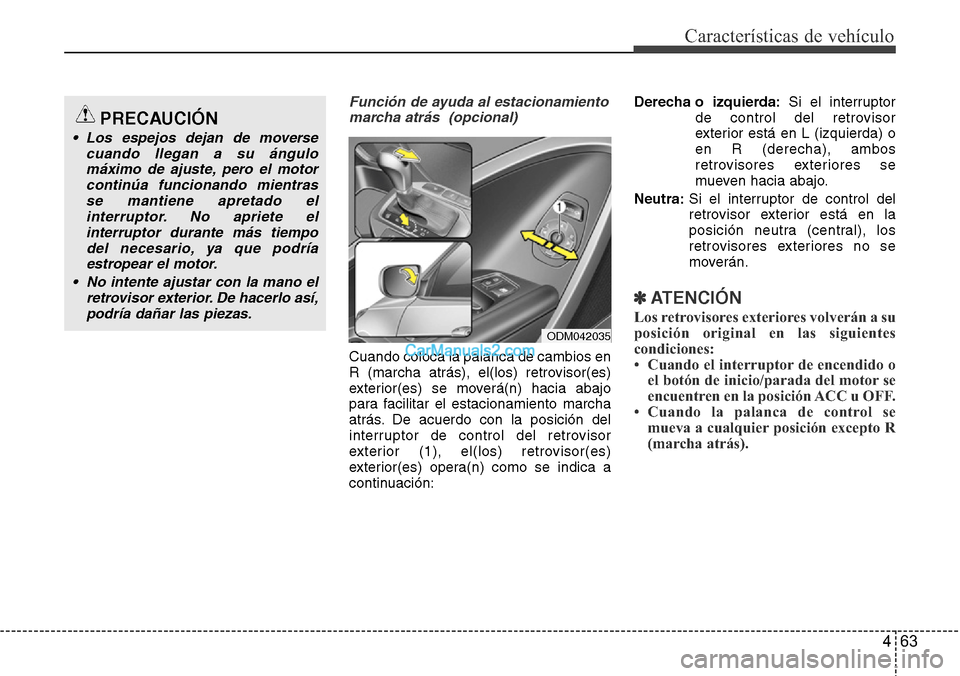 Hyundai Santa Fe 2016 Manual del propietario (in Spanish) 463
Características de vehículo
Función de ayuda al estacionamiento
marcha atrás (opcional)
Cuando coloca la palanca de cambios en
R (marcha atrás), el(los) retrovisor(es)
exterior(es) se mover Hyundai Santa Fe 2016 Manual del propietario (in Spanish) 463
Características de vehículo
Función de ayuda al estacionamiento
marcha atrás (opcional)
Cuando coloca la palanca de cambios en
R (marcha atrás), el(los) retrovisor(es)
exterior(es) se mover