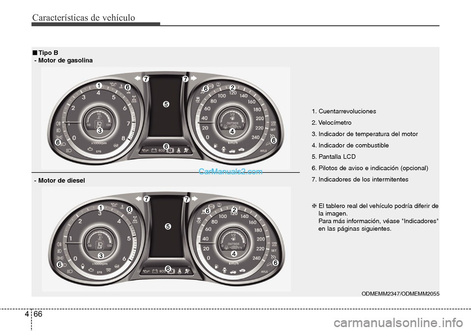 Hyundai Santa Fe 2016 Manual del propietario (in Spanish) Características de vehículo
66 4
ODMEMM2347/ODMEMM2055
■Tipo B
- Motor de gasolina
- Motor de diesel
1. Cuentarrevoluciones
2. Velocímetro
3. Indicador de temperatura del motor
4. Indicador de co Hyundai Santa Fe 2016 Manual del propietario (in Spanish) Características de vehículo
66 4
ODMEMM2347/ODMEMM2055
■Tipo B
- Motor de gasolina
- Motor de diesel
1. Cuentarrevoluciones
2. Velocímetro
3. Indicador de temperatura del motor
4. Indicador de co
