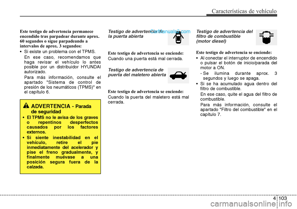 Hyundai Santa Fe 2016 Manual del propietario (in Spanish) 4 103
Características de vehículo
Este testigo de advertencia permanece
encendido tras parpadear durante aprox.
60 segundos o sigue parpadeando a
intervalos de aprox. 3 segundos:
• Si existe un pr Hyundai Santa Fe 2016 Manual del propietario (in Spanish) 4 103
Características de vehículo
Este testigo de advertencia permanece
encendido tras parpadear durante aprox.
60 segundos o sigue parpadeando a
intervalos de aprox. 3 segundos:
• Si existe un pr