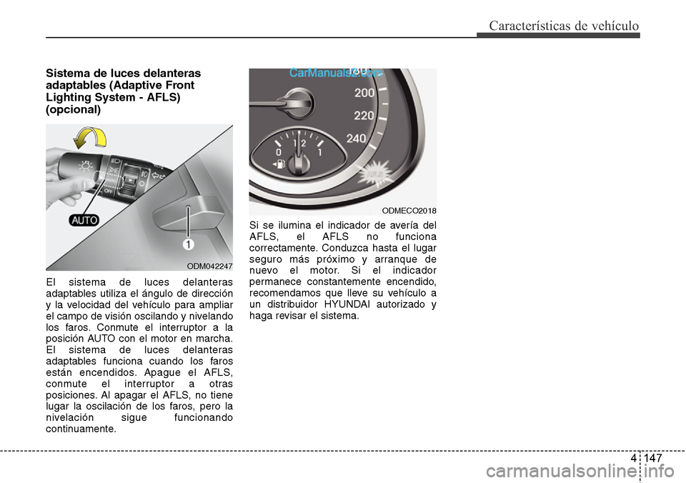 Hyundai Santa Fe 2016 Manual del propietario (in Spanish) 4 147
Características de vehículo
Sistema de luces delanteras
adaptables (Adaptive Front
Lighting System - AFLS)
(opcional)
El sistema de luces delanteras
adaptables utiliza el ángulo de dirección Hyundai Santa Fe 2016 Manual del propietario (in Spanish) 4 147
Características de vehículo
Sistema de luces delanteras
adaptables (Adaptive Front
Lighting System - AFLS)
(opcional)
El sistema de luces delanteras
adaptables utiliza el ángulo de dirección