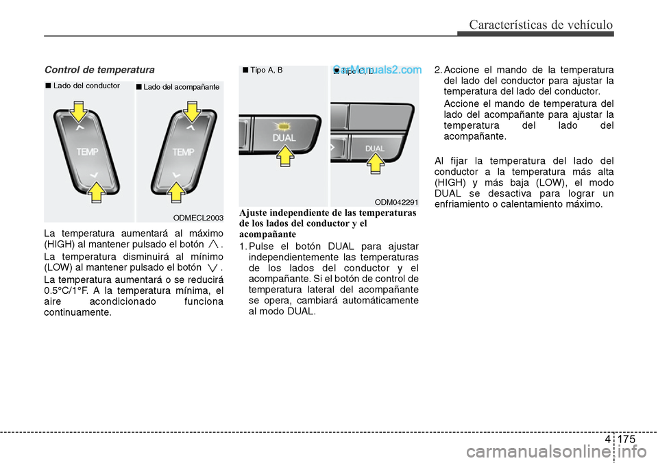 Hyundai Santa Fe 2016 Manual del propietario (in Spanish) 4 175
Características de vehículo
Control de temperatura
La temperatura aumentará al máximo
(HIGH) al mantener pulsado el botón .
La temperatura disminuirá al mínimo
(LOW) al mantener pulsado Hyundai Santa Fe 2016 Manual del propietario (in Spanish) 4 175
Características de vehículo
Control de temperatura
La temperatura aumentará al máximo
(HIGH) al mantener pulsado el botón .
La temperatura disminuirá al mínimo
(LOW) al mantener pulsado