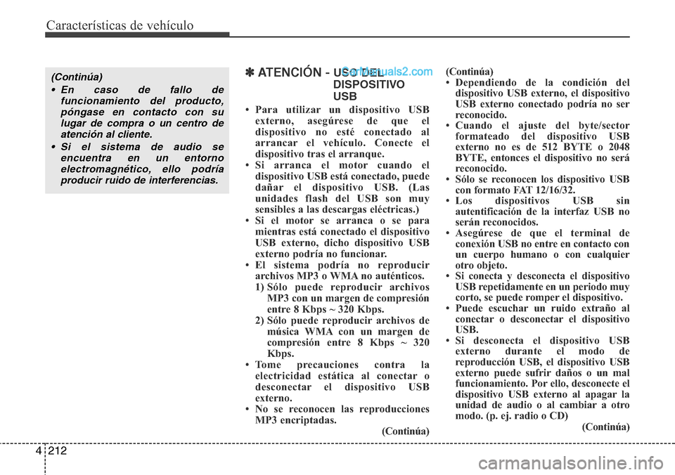 Hyundai Santa Fe 2016 Manual del propietario (in Spanish) Características de vehículo
212 4
✽ATENCIÓN - USO DEL
DISPOSITIVO
USB
• Para utilizar un dispositivo USB
externo, asegúrese de que el
dispositivo no esté conectado al
arrancar el vehículo. C Hyundai Santa Fe 2016 Manual del propietario (in Spanish) Características de vehículo
212 4
✽ATENCIÓN - USO DEL
DISPOSITIVO
USB
• Para utilizar un dispositivo USB
externo, asegúrese de que el
dispositivo no esté conectado al
arrancar el vehículo. C