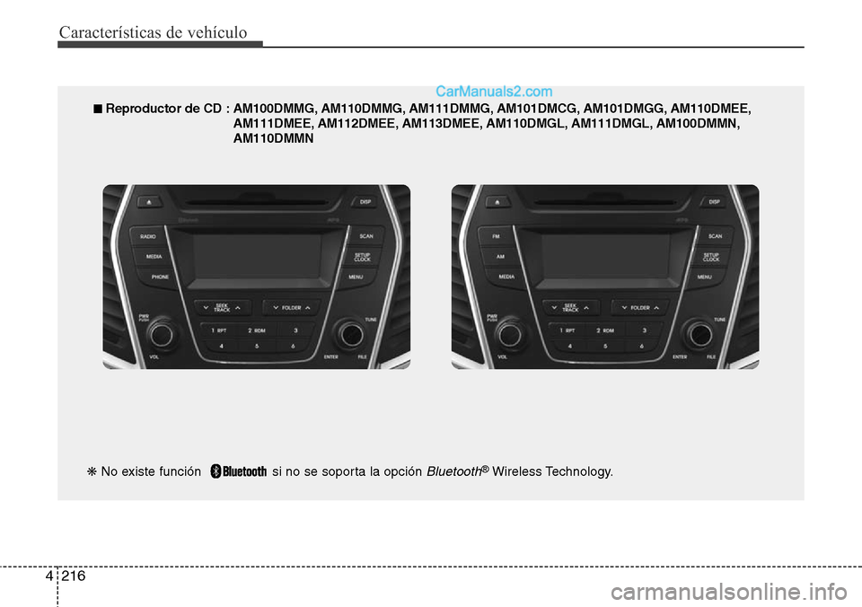 Hyundai Santa Fe 2016 Manual del propietario (in Spanish) Características de vehículo
216 4
■ Reproductor de CD : AM100DMMG, AM110DMMG, AM111DMMG, AM101DMCG, AM101DMGG, AM110DMEE,
AM111DMEE, AM112DMEE, AM113DMEE, AM110DMGL, AM111DMGL, AM100DMMN,
AM110DMM Hyundai Santa Fe 2016 Manual del propietario (in Spanish) Características de vehículo
216 4
■ Reproductor de CD : AM100DMMG, AM110DMMG, AM111DMMG, AM101DMCG, AM101DMGG, AM110DMEE,
AM111DMEE, AM112DMEE, AM113DMEE, AM110DMGL, AM111DMGL, AM100DMMN,
AM110DMM