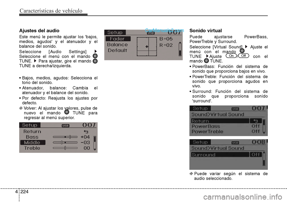 Hyundai Santa Fe 2016  Manual del propietario (in Spanish) Características de vehículo
224 4
Ajustes del audio
Este menú le permite ajustar los bajos,
medios, agudos y el atenuador y el
balance del sonido.
Seleccione [Audio Settings] 
Seleccione el menú