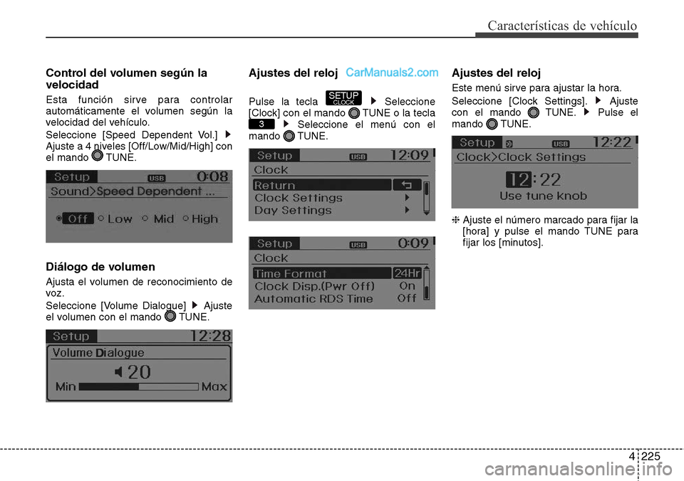 Hyundai Santa Fe 2016 Manual del propietario (in Spanish) 4225
Características de vehículo
Control del volumen según la
velocidad
Esta función sirve para controlar
automáticamente el volumen según la
velocidad del vehículo.
Seleccione [Speed Dependent Hyundai Santa Fe 2016 Manual del propietario (in Spanish) 4225
Características de vehículo
Control del volumen según la
velocidad
Esta función sirve para controlar
automáticamente el volumen según la
velocidad del vehículo.
Seleccione [Speed Dependent