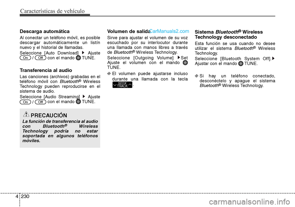 Hyundai Santa Fe 2016  Manual del propietario (in Spanish) Características de vehículo
230 4
Descarga automática
Al conectar un teléfono móvil, es posible
descargar automáticamente un listín
nuevo y el historial de llamadas.
Seleccione [Auto Download] 