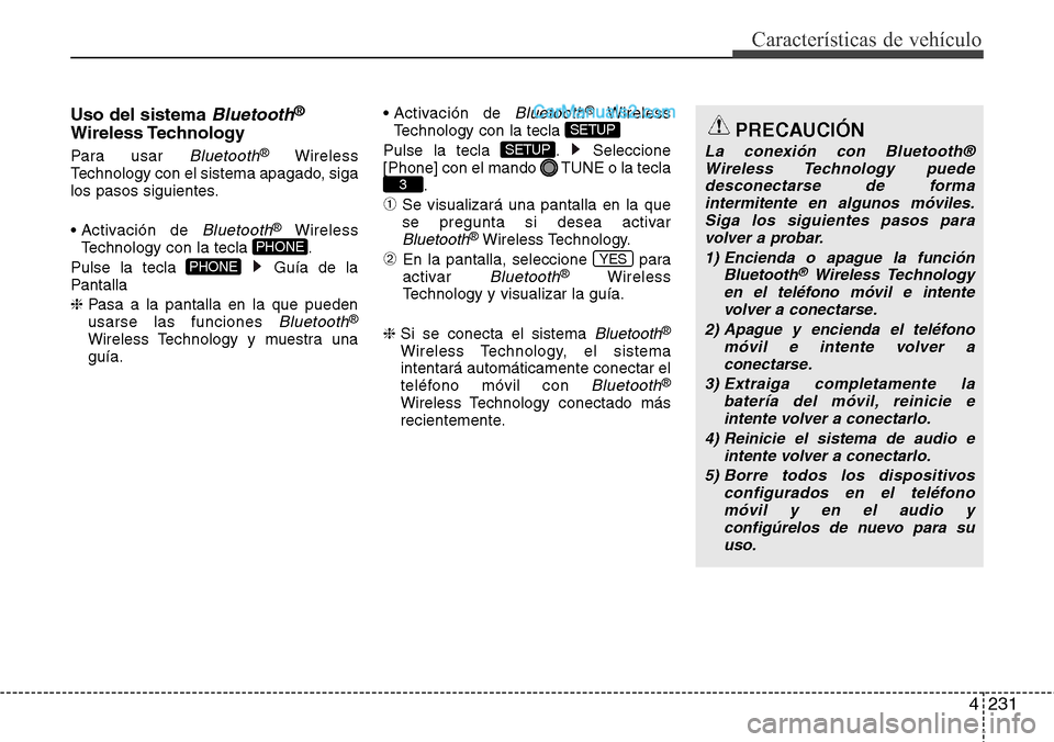Hyundai Santa Fe 2016 Manual del propietario (in Spanish) 4231
Características de vehículo
Uso del sistema Bluetooth®
Wireless Technology
Para usar Bluetooth®Wireless
Technology con el sistema apagado, siga
los pasos siguientes.
• Activación de
Blue Hyundai Santa Fe 2016 Manual del propietario (in Spanish) 4231
Características de vehículo
Uso del sistema Bluetooth®
Wireless Technology
Para usar Bluetooth®Wireless
Technology con el sistema apagado, siga
los pasos siguientes.
• Activación de
Blue