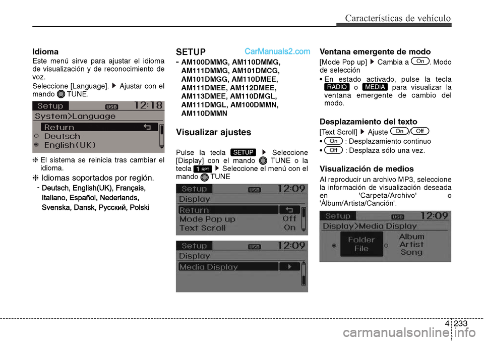 Hyundai Santa Fe 2016  Manual del propietario (in Spanish) 4233
Características de vehículo
Idioma
Este menú sirve para ajustar el idioma
de visualización y de reconocimiento de
voz.
Seleccione [Language]. Ajustar con el
mando TUNE.
❈ El sistema se rein