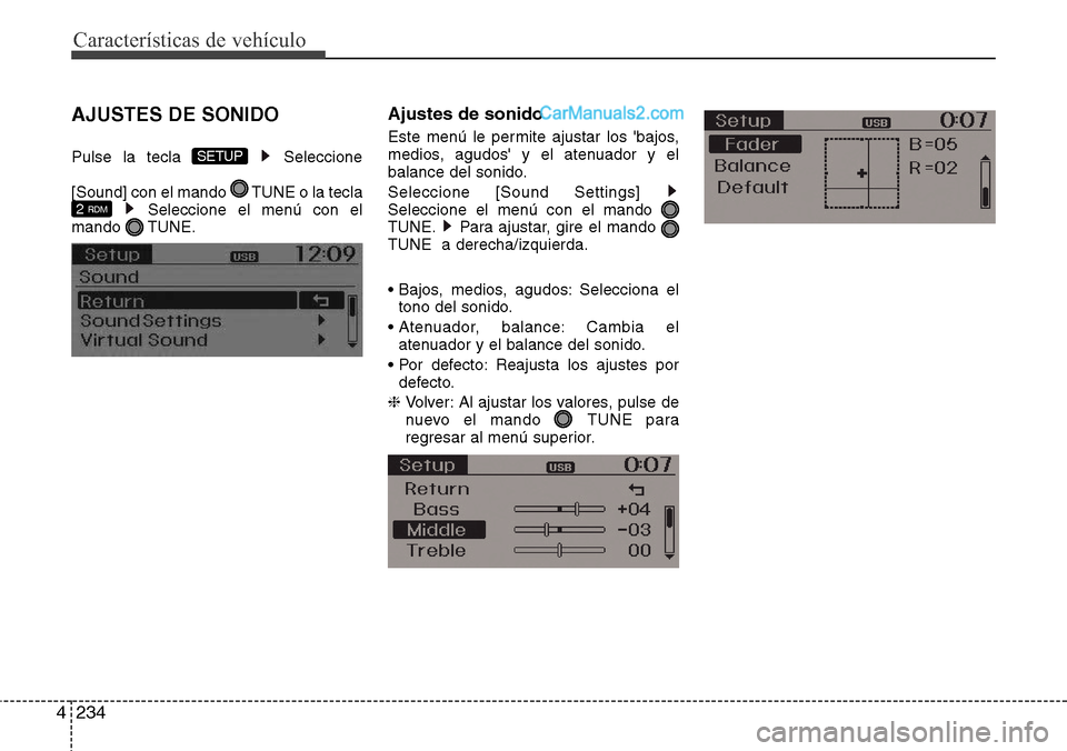 Hyundai Santa Fe 2016  Manual del propietario (in Spanish) Características de vehículo
234 4
AJUSTES DE SONIDO
Pulse la tecla  Seleccione
[Sound] con el mando  TUNE o la tecla
Seleccione el menú con el
mando TUNE.
Ajustes de sonido
Este menú le permite aj