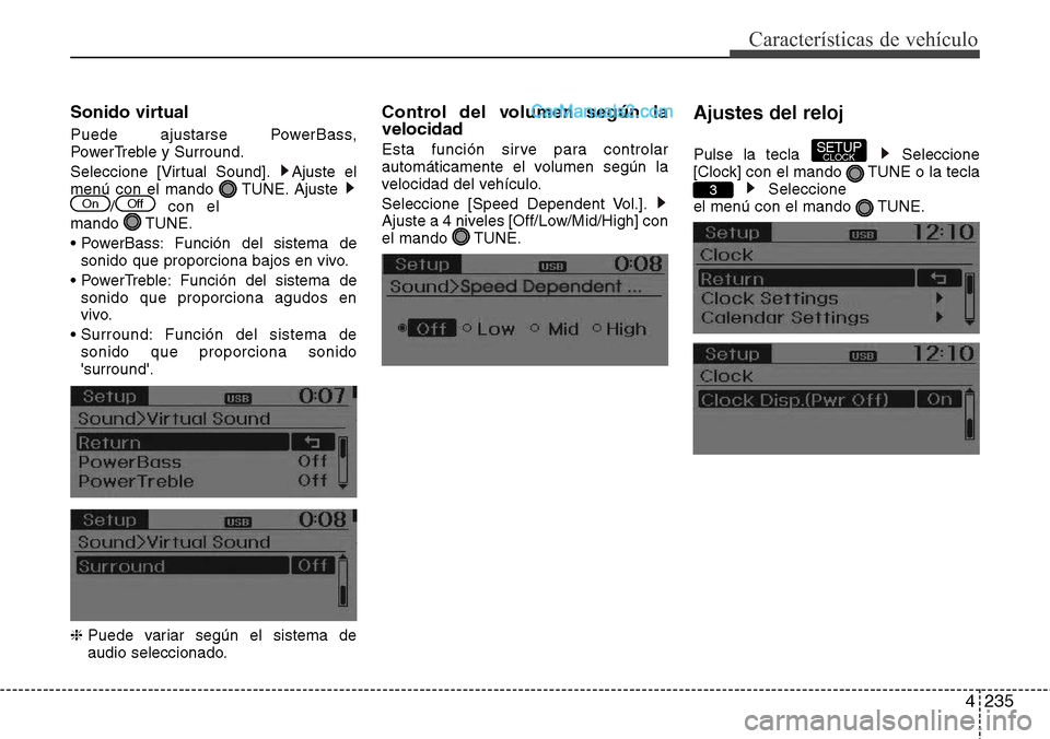 Hyundai Santa Fe 2016  Manual del propietario (in Spanish) 4235
Características de vehículo
Sonido virtual
Puede ajustarse PowerBass,
PowerTreble y Surround.
Seleccione [Virtual Sound]. Ajuste el
menú con el mando  TUNE. Ajuste 
/ con el
mando TUNE.
• Po