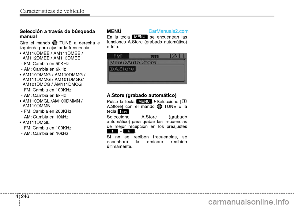 Hyundai Santa Fe 2016 Manual del propietario (in Spanish) Características de vehículo
246 4
Selección a través de búsqueda
manual
Gire el mando TUNE a derecha e
izquierda para ajustar la frecuencia.
• AM110DMEE / AM111DMEE /
AM112DMEE / AM113DMEE
- F Hyundai Santa Fe 2016 Manual del propietario (in Spanish) Características de vehículo
246 4
Selección a través de búsqueda
manual
Gire el mando TUNE a derecha e
izquierda para ajustar la frecuencia.
• AM110DMEE / AM111DMEE /
AM112DMEE / AM113DMEE
- F