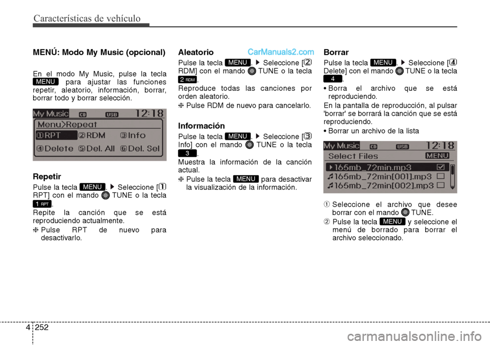 Hyundai Santa Fe 2016 Manual del propietario (in Spanish) Características de vehículo
252 4
MENÚ: Modo My Music (opcional)
En el modo My Music, pulse la tecla
para ajustar las funciones
repetir, aleatorio, información, borrar,
borrar todo y borrar selecc Hyundai Santa Fe 2016 Manual del propietario (in Spanish) Características de vehículo
252 4
MENÚ: Modo My Music (opcional)
En el modo My Music, pulse la tecla
para ajustar las funciones
repetir, aleatorio, información, borrar,
borrar todo y borrar selecc
