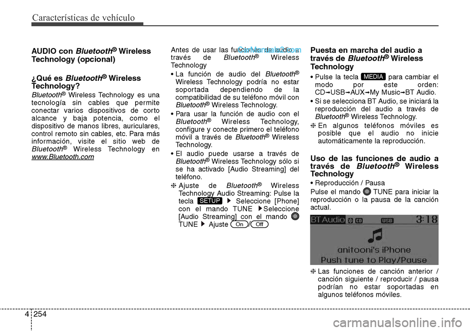 Hyundai Santa Fe 2016 Manual del propietario (in Spanish) Características de vehículo
254 4
AUDIO con Bluetooth®Wireless
Technology (opcional)
¿Qué es
Bluetooth®Wireless
Technology?
Bluetooth®Wireless Technology es una
tecnología sin cables que perm Hyundai Santa Fe 2016 Manual del propietario (in Spanish) Características de vehículo
254 4
AUDIO con Bluetooth®Wireless
Technology (opcional)
¿Qué es
Bluetooth®Wireless
Technology?
Bluetooth®Wireless Technology es una
tecnología sin cables que perm
